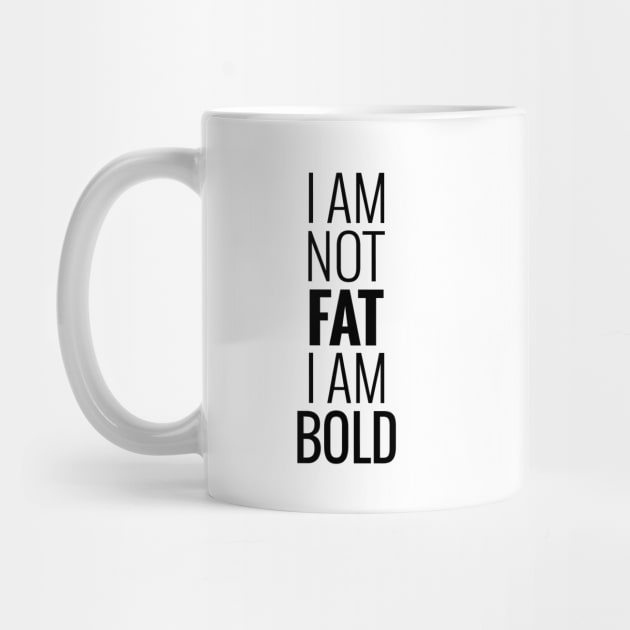 I am not fat I am bold by beakraus